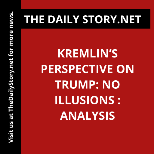Kremlin’s Perspective on Trump: No Illusions : Analysis