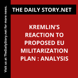 Kremlin’s Reaction to Proposed EU Militarization Plan : Analysis