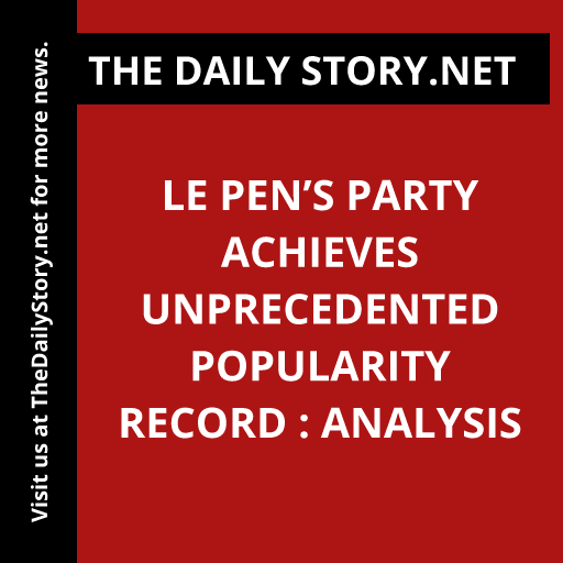 Le Pen’s Party Achieves Unprecedented Popularity Record : Analysis