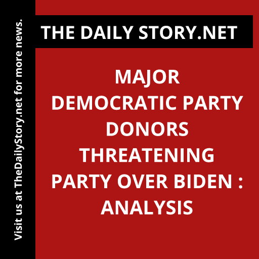 Major Democratic Party Donors Threatening Party Over Biden : Analysis