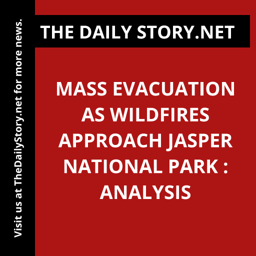 Mass evacuation as wildfires approach Jasper National Park : Analysis