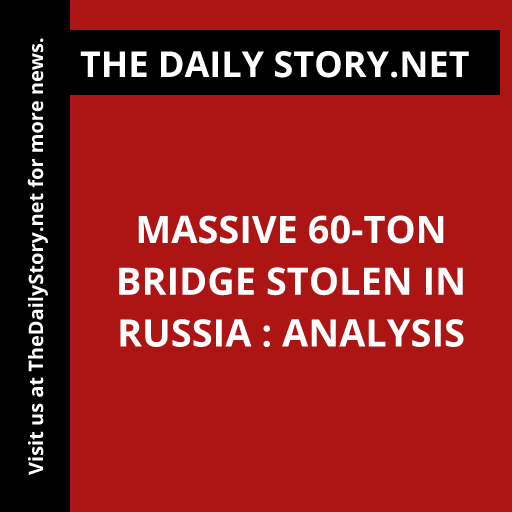 Massive 60-Ton Bridge Stolen in Russia : Analysis