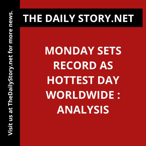 Monday Sets Record as Hottest Day Worldwide : Analysis