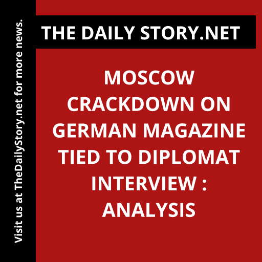 Moscow Crackdown on German Magazine Tied to Diplomat Interview : Analysis