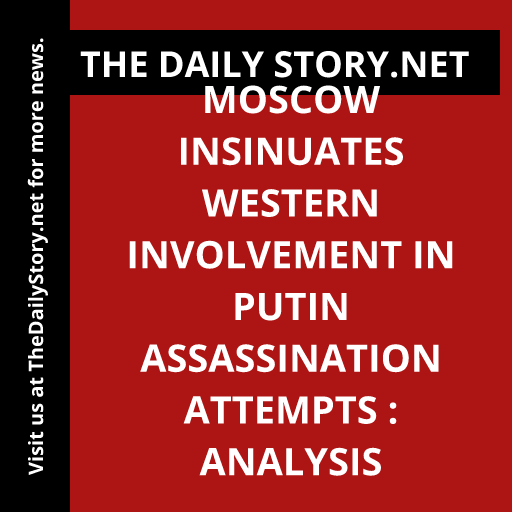 Moscow insinuates Western involvement in Putin assassination attempts : Analysis