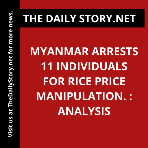 Myanmar arrests 11 individuals for rice price manipulation. : Analysis