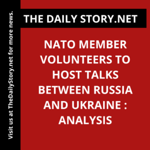 NATO member volunteers to host talks between Russia and Ukraine : Analysis