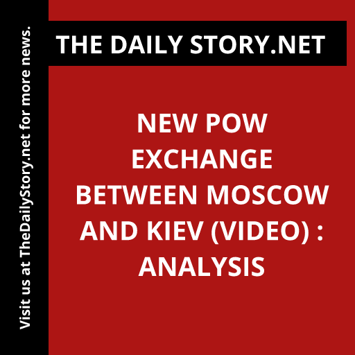 New POW Exchange between Moscow and Kiev (VIDEO) : Analysis