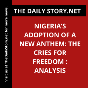 Nigeria’s Adoption of a New Anthem: The Cries for Freedom : Analysis