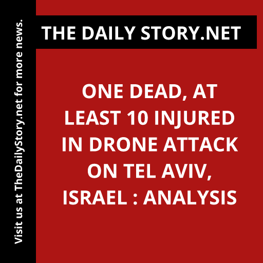 One dead, at least 10 injured in drone attack on Tel Aviv, Israel : Analysis