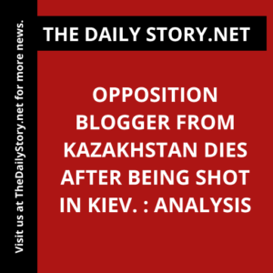 Opposition Blogger from Kazakhstan Dies after Being Shot in Kiev. : Analysis