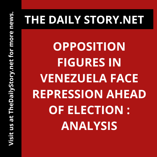 Opposition Figures in Venezuela Face Repression Ahead of Election : Analysis