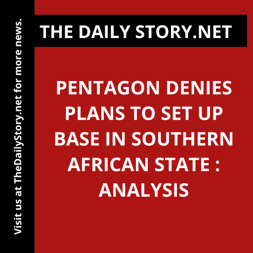 Pentagon denies plans to set up base in Southern African state : Analysis
