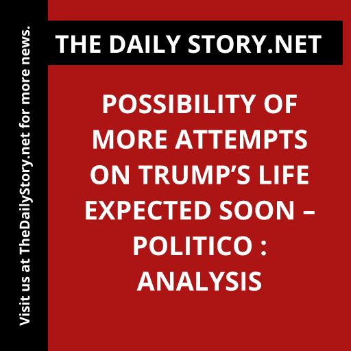 Possibility of More Attempts on Trump’s Life Expected Soon – Politico : Analysis