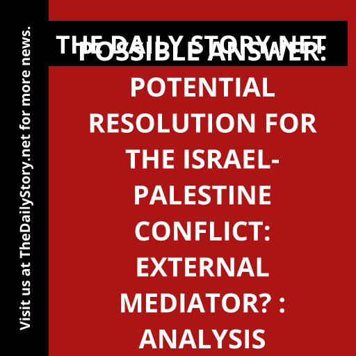Possible Answer: Potential resolution for the Israel-Palestine conflict: External mediator? : Analysis