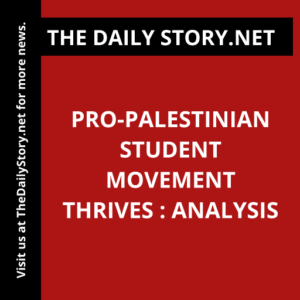 Pro-Palestinian Student Movement Thrives : Analysis