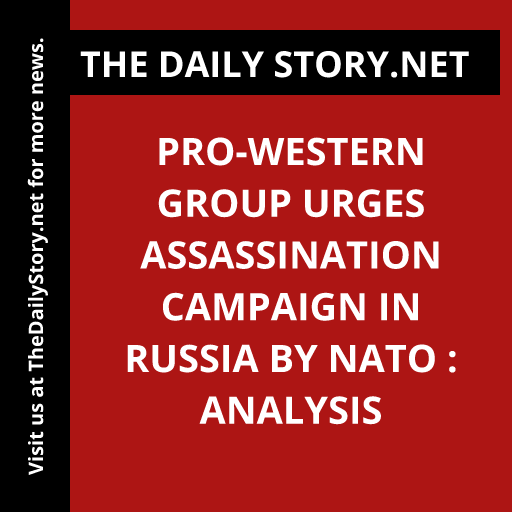 Pro-Western Group Urges Assassination Campaign in Russia by NATO : Analysis
