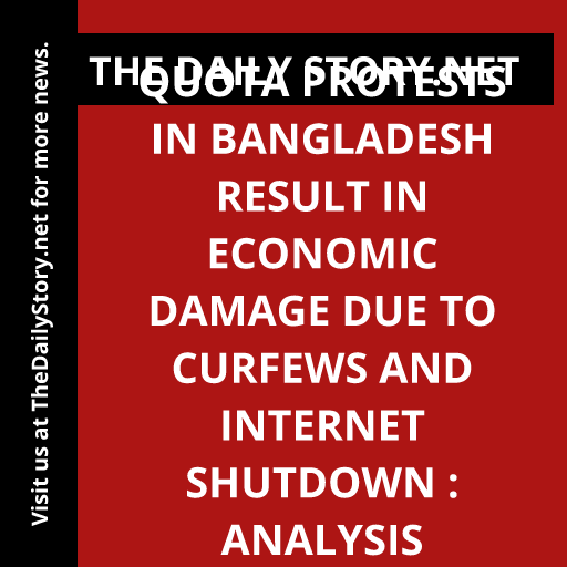Quota Protests in Bangladesh Result in Economic Damage due to Curfews and Internet Shutdown : Analysis