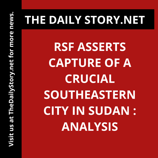 RSF asserts capture of a crucial southeastern city in Sudan : Analysis