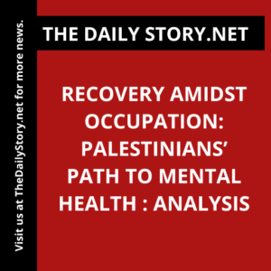 Recovery amidst occupation: Palestinians’ path to mental health : Analysis