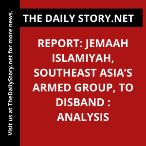 Report: Jemaah Islamiyah, Southeast Asia’s Armed Group, to Disband : Analysis