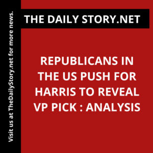 Republicans in the US push for Harris to reveal VP pick : Analysis