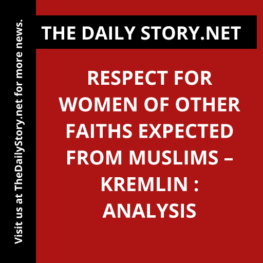 Respect for Women of Other Faiths Expected from Muslims – Kremlin : Analysis