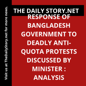Response of Bangladesh Government to Deadly Anti-Quota Protests Discussed by Minister : Analysis