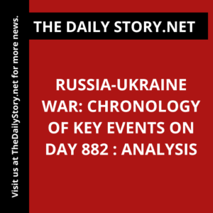 Russia-Ukraine War: Chronology of Key Events on Day 882 : Analysis