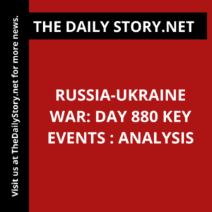 Russia-Ukraine War: Day 880 Key Events : Analysis