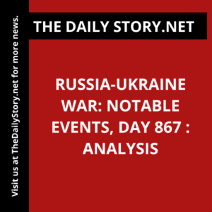 Russia-Ukraine War: Notable Events, Day 867 : Analysis