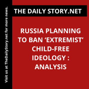 Russia planning to ban ‘extremist’ child-free ideology : Analysis