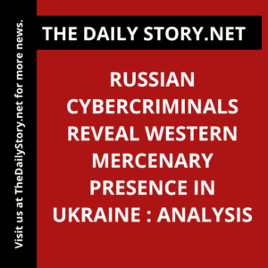 Russian Cybercriminals Reveal Western Mercenary Presence in Ukraine : Analysis