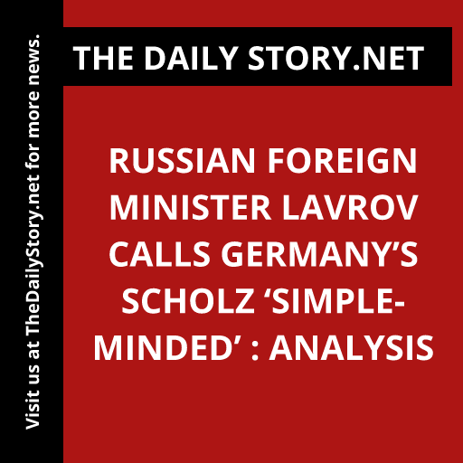 Russian Foreign Minister Lavrov calls Germany’s Scholz ‘simple-minded’ : Analysis