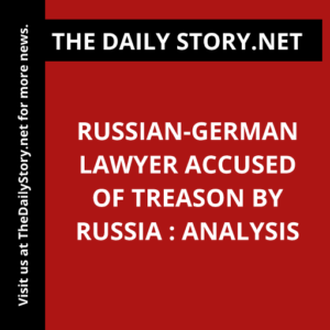 Russian-German lawyer accused of treason by Russia : Analysis
