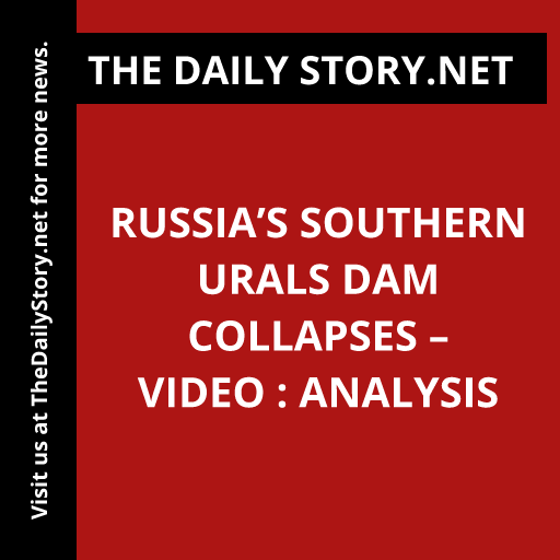 Russia’s southern Urals dam collapses – VIDEO : Analysis