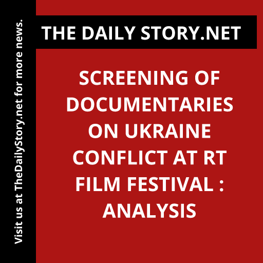 Screening of Documentaries on Ukraine Conflict at RT Film Festival : Analysis