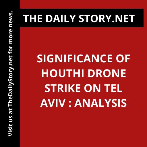 Significance of Houthi Drone Strike on Tel Aviv : Analysis