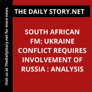 South African FM: Ukraine Conflict Requires Involvement of Russia : Analysis