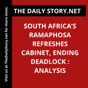 South Africa’s Ramaphosa Refreshes Cabinet, Ending Deadlock : Analysis