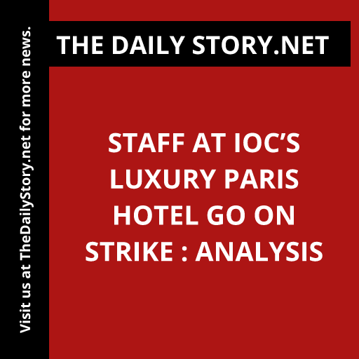 Staff at IOC’s Luxury Paris Hotel Go on Strike : Analysis