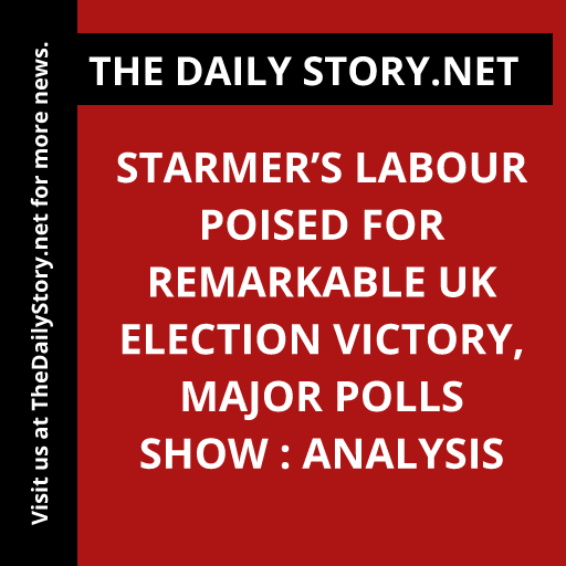 Starmer’s Labour Poised for Remarkable UK Election Victory, Major Polls Show : Analysis