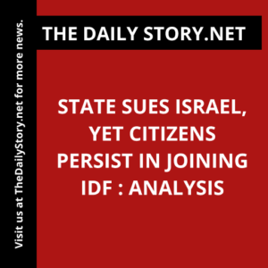 State sues Israel, yet citizens persist in joining IDF : Analysis