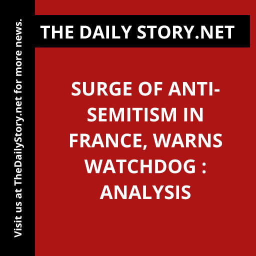 Surge of Anti-Semitism in France, Warns Watchdog : Analysis