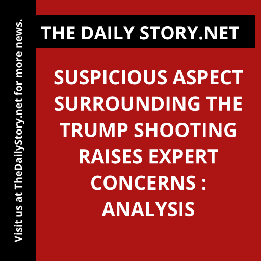 Suspicious Aspect Surrounding the Trump Shooting Raises Expert Concerns : Analysis