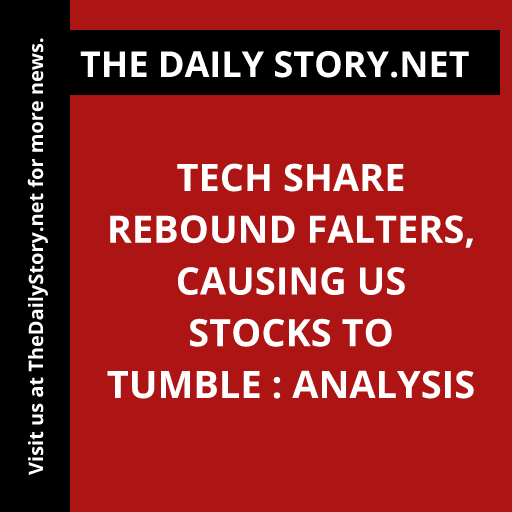 Tech share rebound falters, causing US stocks to tumble : Analysis