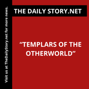 “Templars of the Otherworld”