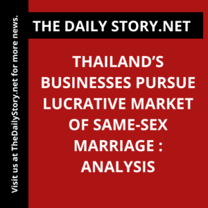 Thailand’s Businesses Pursue Lucrative Market of Same-Sex Marriage : Analysis