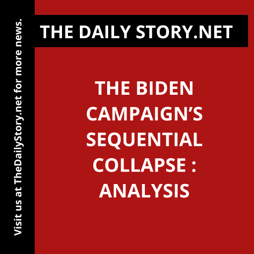 The Biden Campaign’s Sequential Collapse : Analysis
