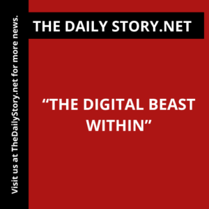 “The Digital Beast Within”